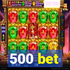 500 bet